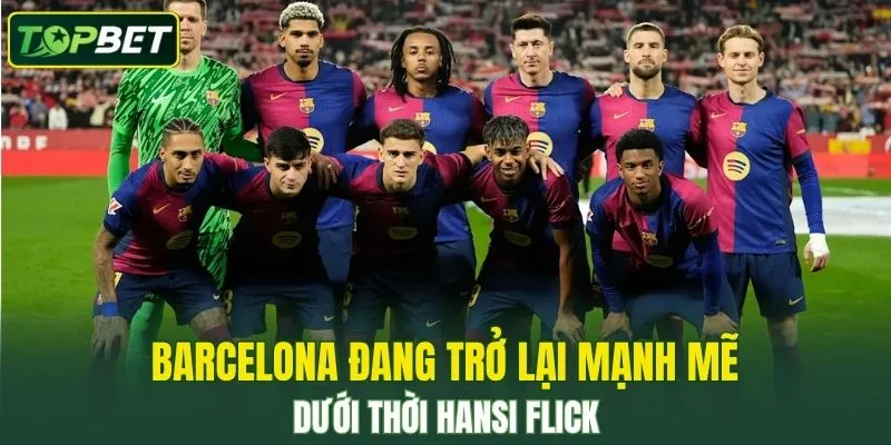 Barcelona Dang Tro Lai Manh Me Duoi Thoi Hansi Flick