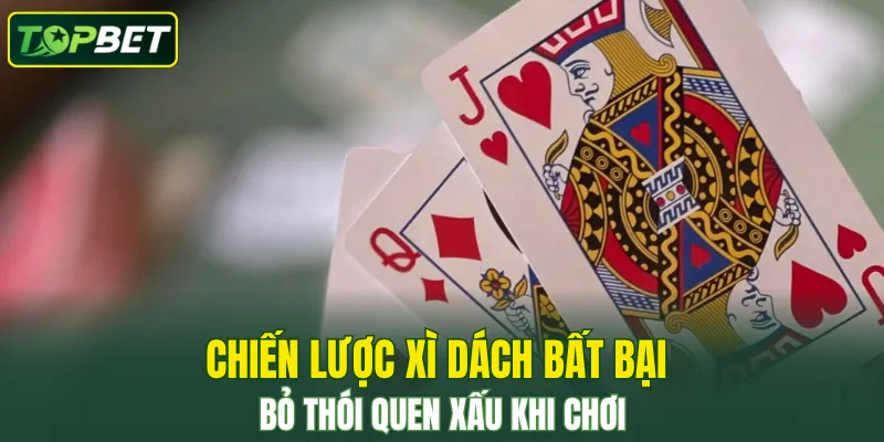 Chien Luoc Xi Dach Bat Bai Bo Thoi Quen Xau Khi Choi