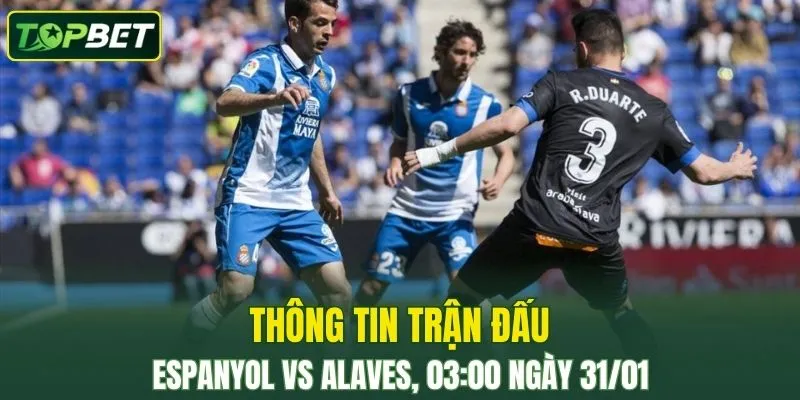 Thong Tin Tran Dau Espanyol Vs Alaves Ngay 31 01 2026