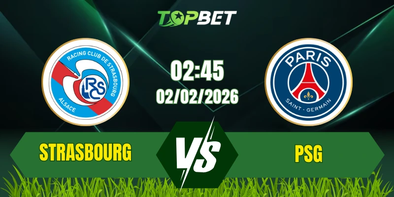 Soi Kèo Trận Strasbourg Vs PSG Ngày 02/02/2026: Derby Alsace Đầy Kịch Tính